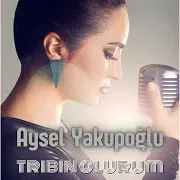 Aysel Yakupoğlu — Tribin Olurum